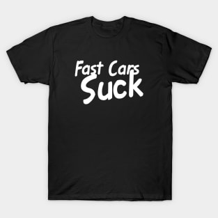 Fast Cars Suck T-Shirt
